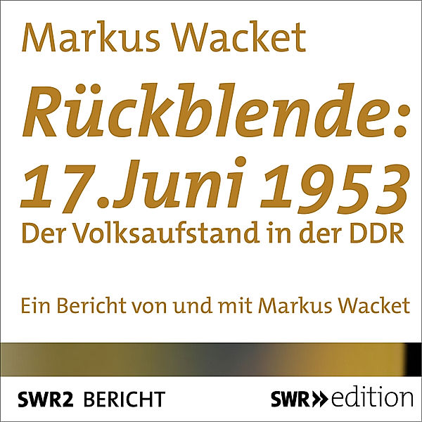 SWR Edition - Rückblende: 17. Juni 1953, Markus Wacket