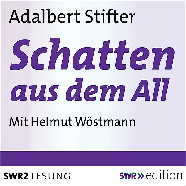 SWR Edition - Schatten aus dem All, Adalbert Stifter