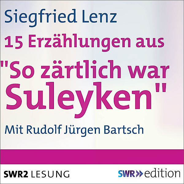 SWR Edition - So zärtlich war Suleyken, Siegfried Lenz