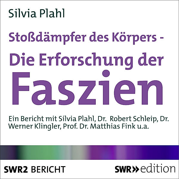 SWR Edition - Stossdämpfer des Körpers - Die Erforschung der Faszien, Silvia Plahl
