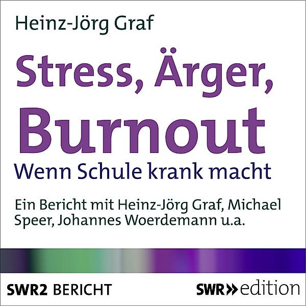 SWR Edition - Stress, Ärger, Burn-out, Heinz-Jörg Graf