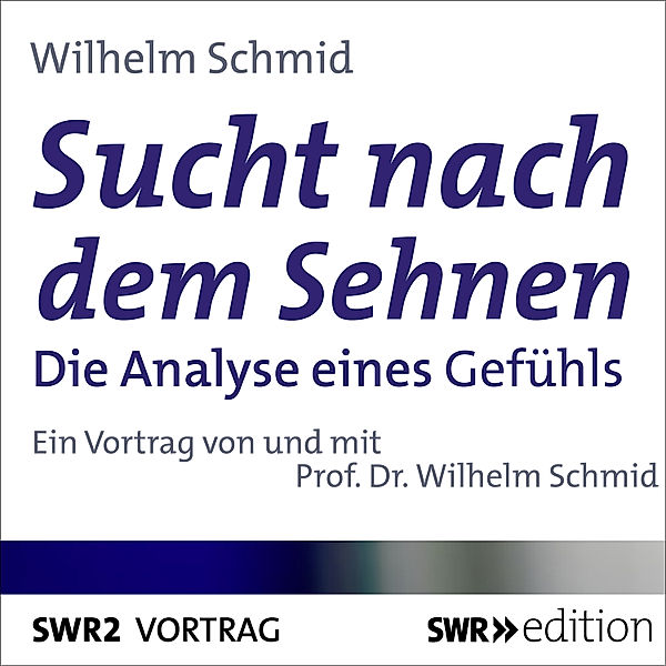 SWR Edition - Sucht nach dem Sehnen, Wilhelm Schmid