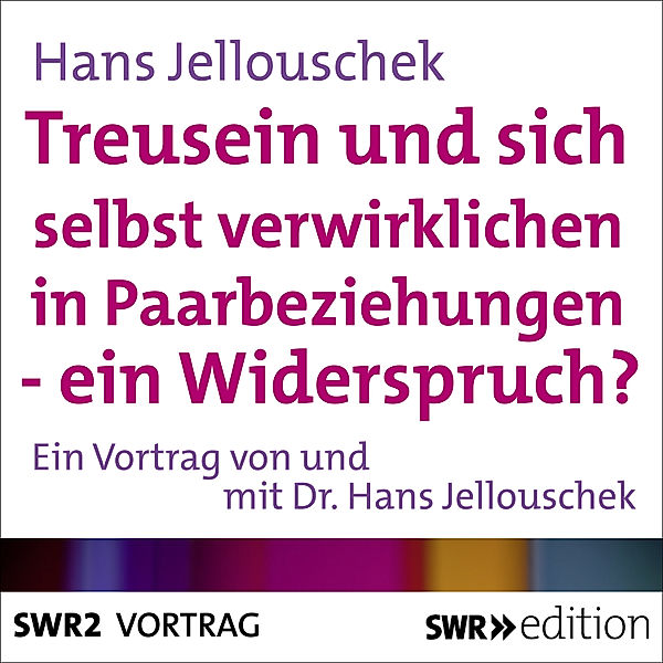 SWR Edition - Treusein und sich selbst verwirklichen in Paarbeziehungen - Ein Widerspruch?, Hans Jellouschek