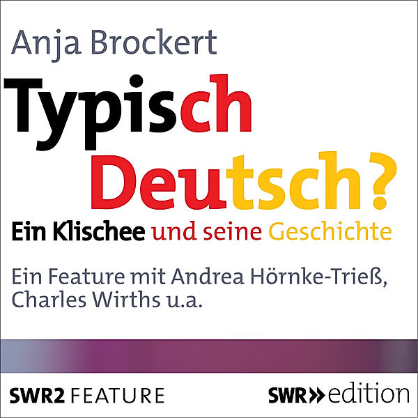 SWR Edition - Typisch Deutsch?, Anja Brockert