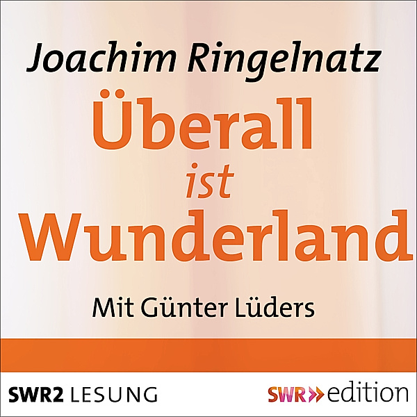 SWR Edition - Überall ist Wunderland, Joachim Ringelnatz
