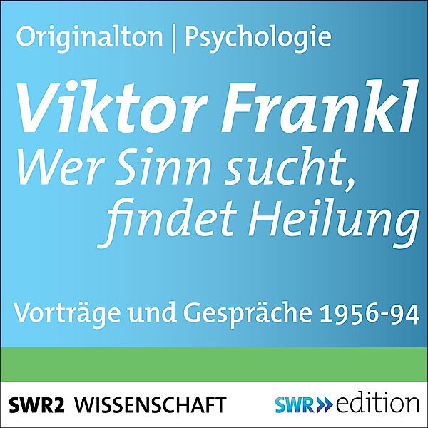 SWR Edition - Viktor Frankl - Wer Sinn sucht, findet Heilung, Viktor Frankl