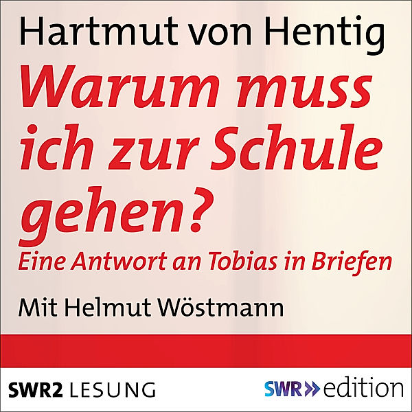 SWR Edition - Warum muss ich zur Schule gehen?, Hartmut von Hentig