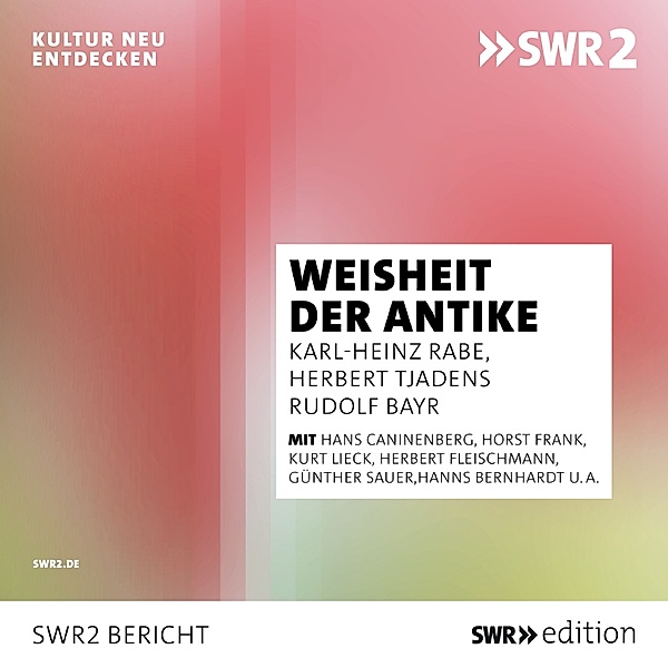 SWR Edition - Weisheit der Antike, Rudolf Bayr, Karl-Heinz Rabe, Herbert Tjadens