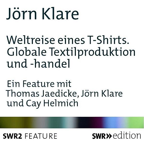 SWR Edition - Weltreise eines T-Shirts, Jörn Klare