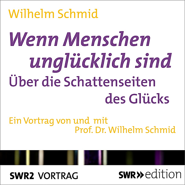 SWR Edition - Wenn Menschen unglücklich sind, Wilhelm Schmid