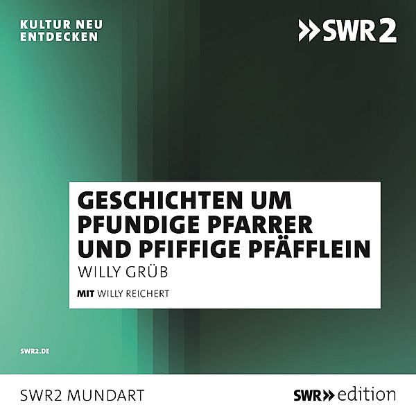 SWR Edition - Willy Reichert erzählt Geschichten um pfundige Pfarrer und pfiffige Pfäfflein, Willy Grueb