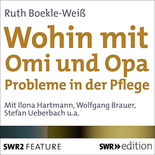 SWR Edition - Wohin mit Omi und Opa, Ruth Boekle-Weiß