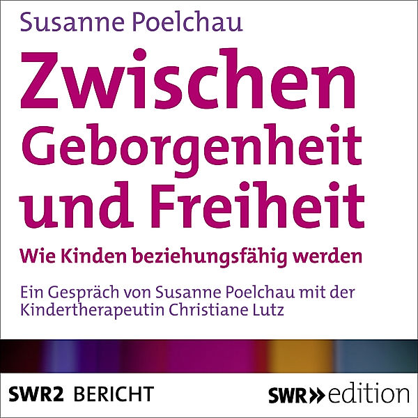 SWR Edition - Zwischen Geborgenheit und Freiheit, Susanne Poelchau