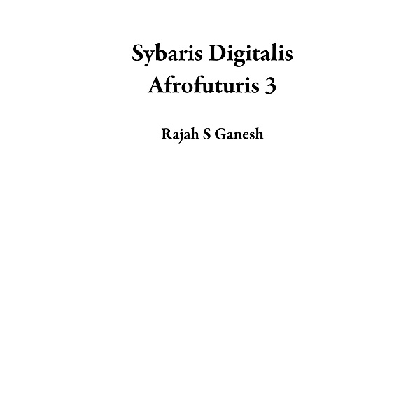 Sybaris Digitalis Afrofuturis 3, Rajah S Ganesh