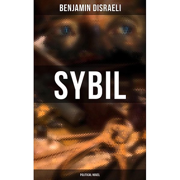 Sybil (Political Novel), Benjamin Disraeli