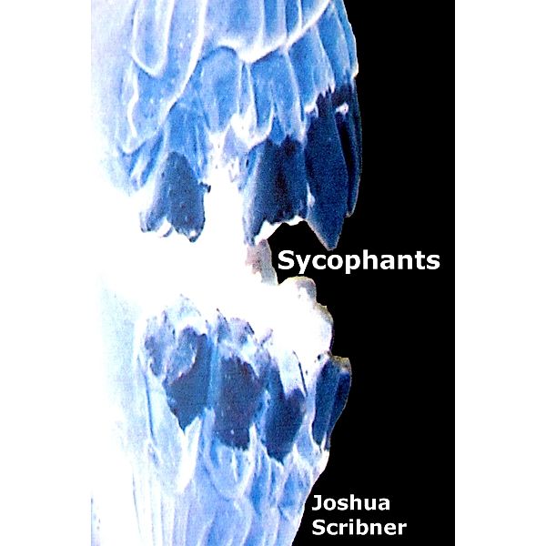 Sycophants / Joshua Scribner, Joshua Scribner