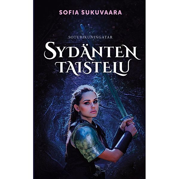Sydänten taistelu / Soturikuningatar Bd.1, Sofia Sukuvaara