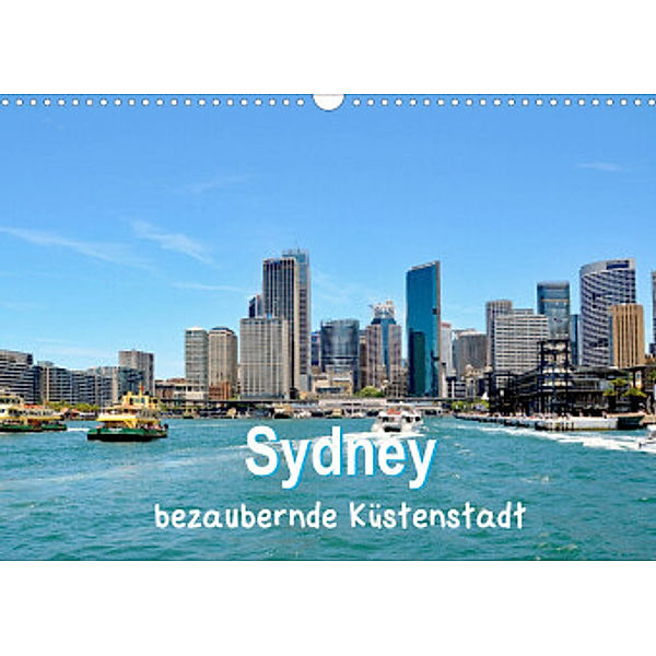 Sydney - bezaubernde Küstenstadt (Wandkalender 2022 DIN A3 quer), Nina Schwarze