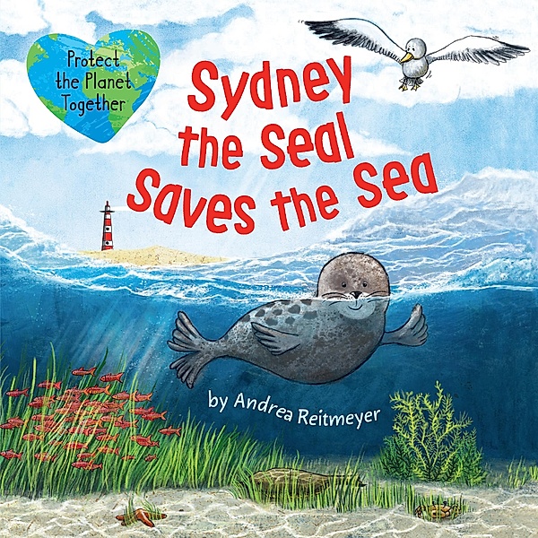 Sydney the Seal Saves the Sea / Friendship Stories, Andrea Reitmeyer, Clever Publishing
