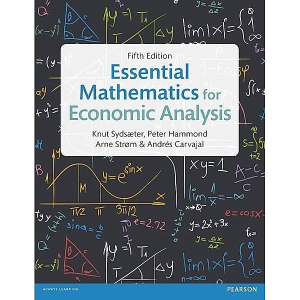 Sydsaeter, K: Essential Mathematics for Economic Analysis, Knut Sydsaeter, Peter Hammond, Arne Strom, Andrés Carvajal