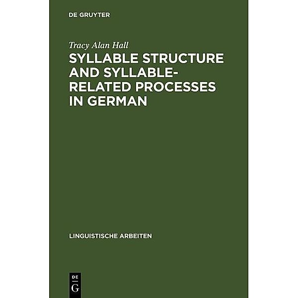 Syllable Structure and Syllable-Related Processes in German / Linguistische Arbeiten Bd.276, Tracy Alan Hall