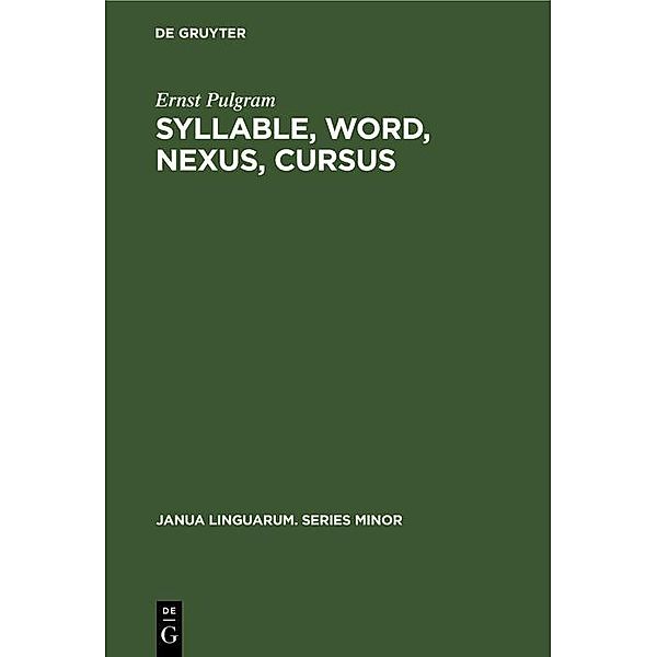 Syllable, Word, Nexus, Cursus / Janua Linguarum. Series Minor Bd.81, Ernst Pulgram