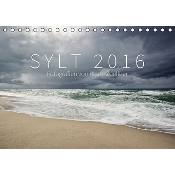SYLT 2016 - Fotografien von Beate Zoellner (Tischkalender 2016 DIN A5 quer), Beate Zoellner