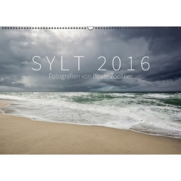 SYLT 2016 - Fotografien von Beate Zoellner (Wandkalender 2016 DIN A2 quer), Beate Zoellner
