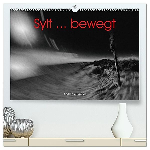 Sylt ... bewegt (hochwertiger Premium Wandkalender 2024 DIN A2 quer), Kunstdruck in Hochglanz, Andreas Ständer