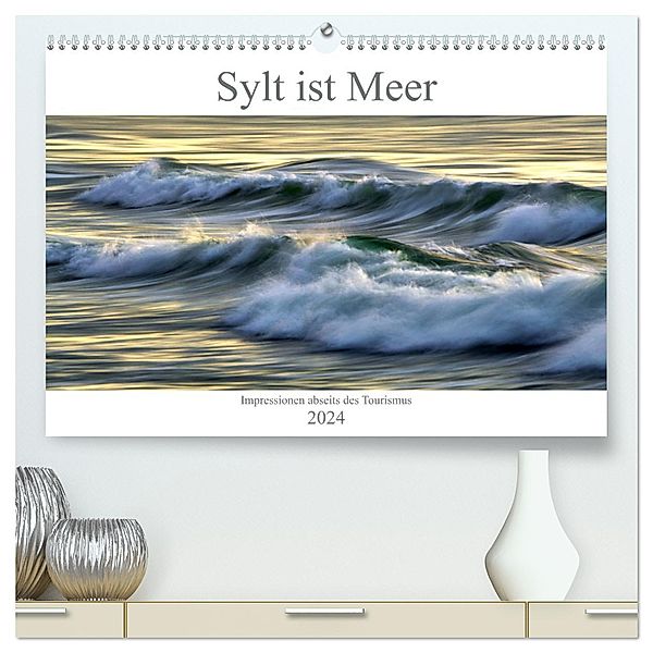 Sylt ist Meer (hochwertiger Premium Wandkalender 2024 DIN A2 quer), Kunstdruck in Hochglanz, Calvendo, Bodo Balzer