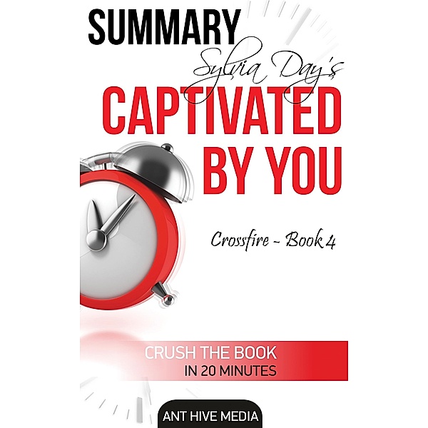 Sylvia Day's Captivated by You (Crossfire -Book 4)  Summary, AntHiveMedia