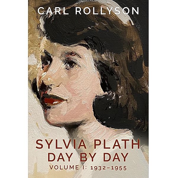 Sylvia Plath Day by Day, Volume 1, Carl Rollyson