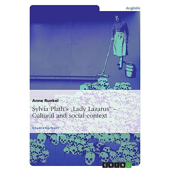 Sylvia Plath's Lady Lazarus. Cultural and social context, Anne Runkel