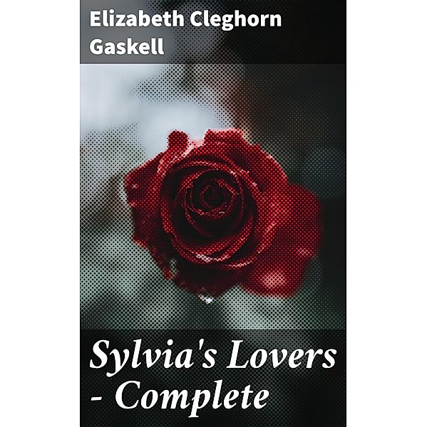 Sylvia's Lovers - Complete, Elizabeth Cleghorn Gaskell