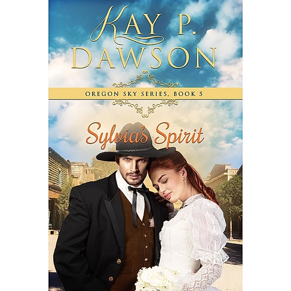 Sylvia's Spirit (Oregon Sky, #5) / Oregon Sky, Kay P. Dawson