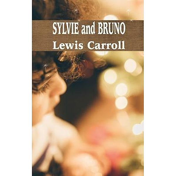 SYLVIE and BRUNO / iBoo classics Bd.33, Lewis Carroll