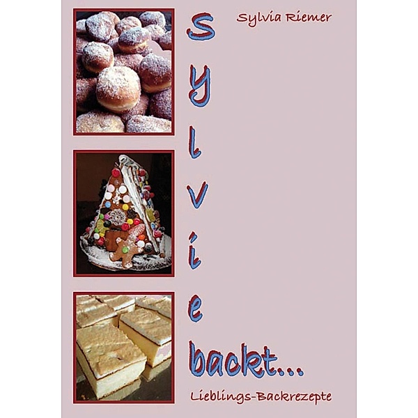 Sylvie backt ... / Sylvie kocht .... Bd.6, Sylvia Riemer
