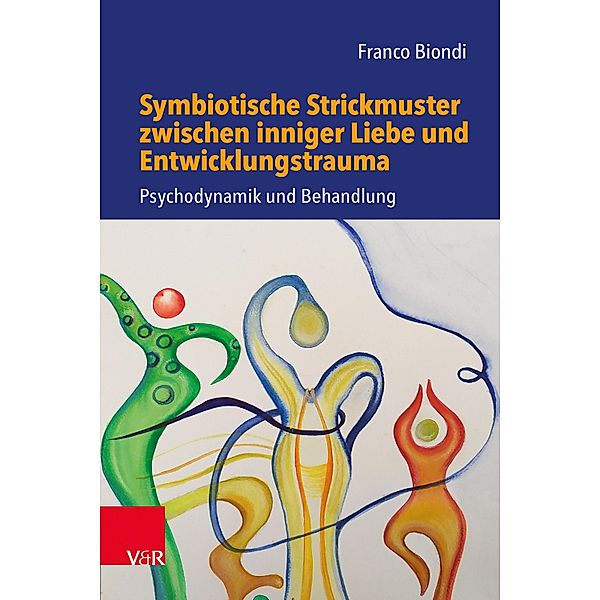 Symbiotische Strickmuster zwischen inniger Liebe und Entwicklungstrauma, Franco Biondi