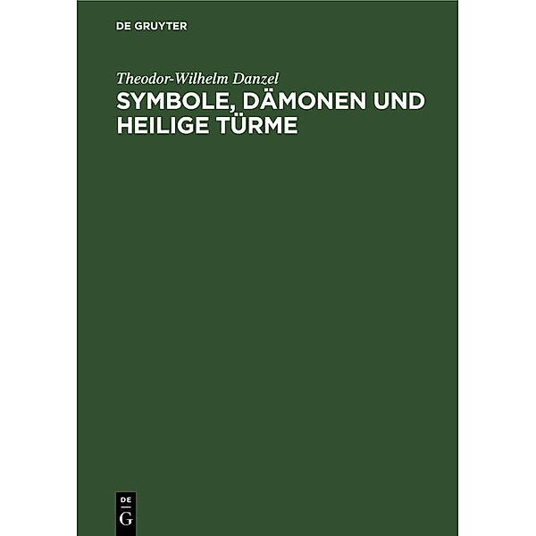 Symbole, Dämonen und heilige Türme, Theodor-Wilhelm Danzel