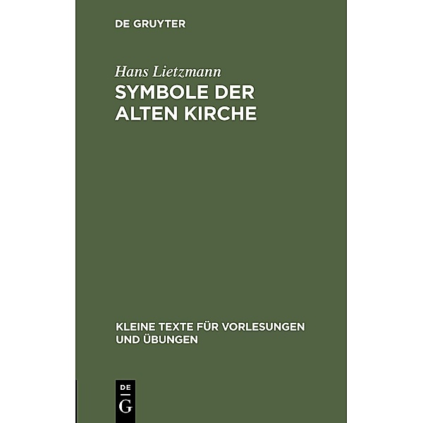 Symbole der Alten Kirche / Kleine Texte für Vorlesungen und Übungen Bd.17/18, Hans Lietzmann