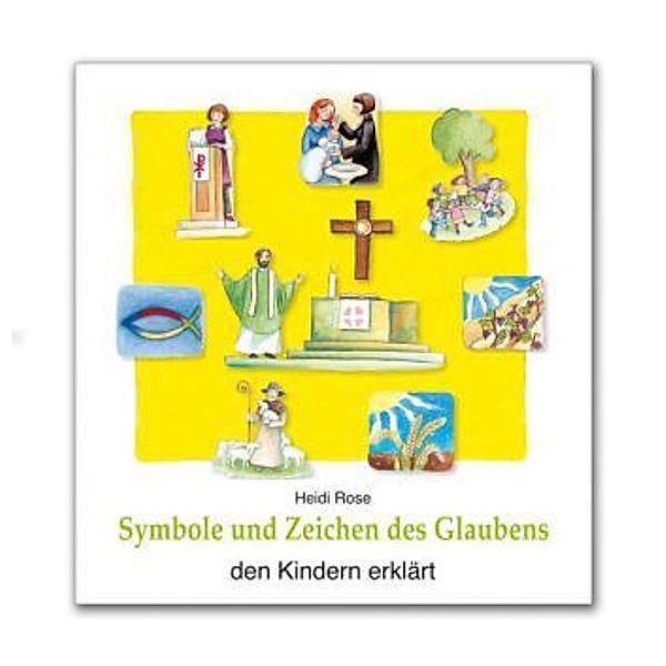 Symbole und Zeichen des Glaubens den Kindern erklärt, Heidi Rose, Yvonne Hoppe-Engbring