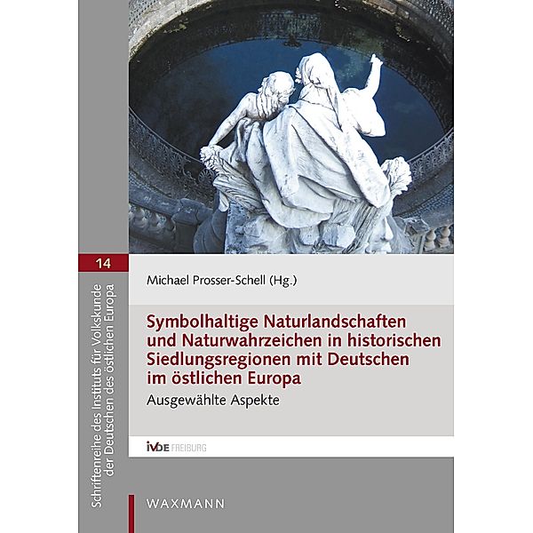 Symbolhaltige Naturlandschaften und Naturwahrzeichen in historischen Siedlungsregionen mit Deutschen im östlichen Europa