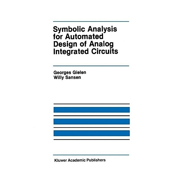 Symbolic Analysis for Automated Design of Analog Integrated Circuits / The Springer International Series in Engineering and Computer Science Bd.137, Georges Gielen, Willy M. C. Sansen