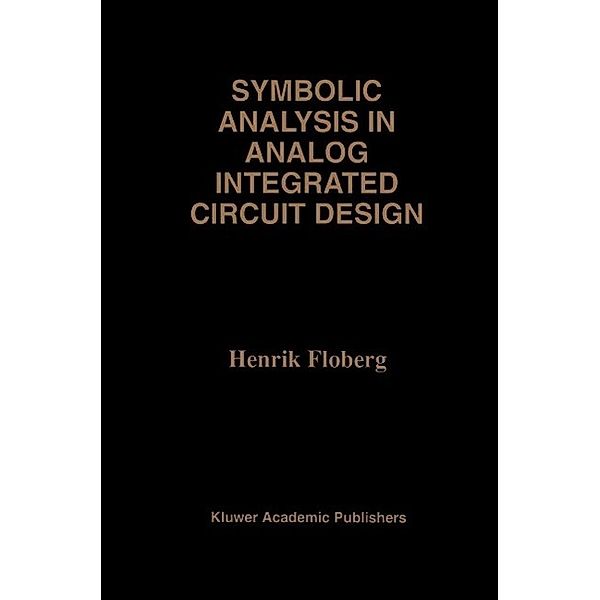 Symbolic Analysis in Analog Integrated Circuit Design / The Springer International Series in Engineering and Computer Science Bd.413, Henrik Floberg