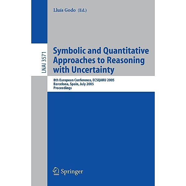 Symbolic and Quantitative Approaches to Reasoning with Uncertainty / Lecture Notes in Computer Science Bd.3571