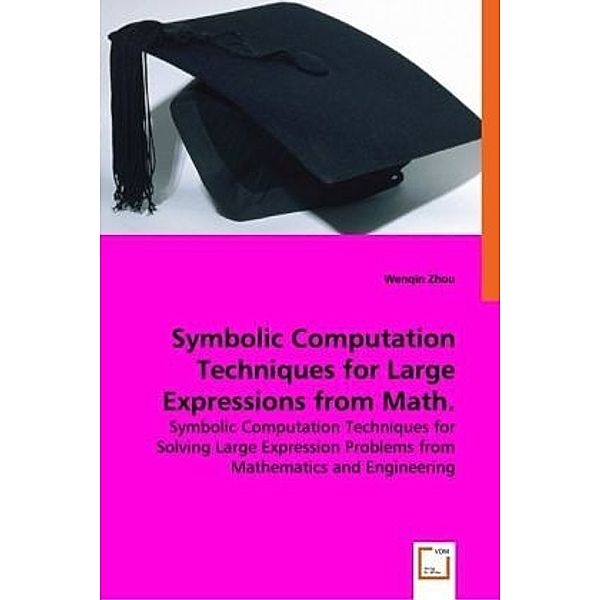 Symbolic Computation Techniques for Large Expressions from Math. and Engineering, Wenqin Zhou