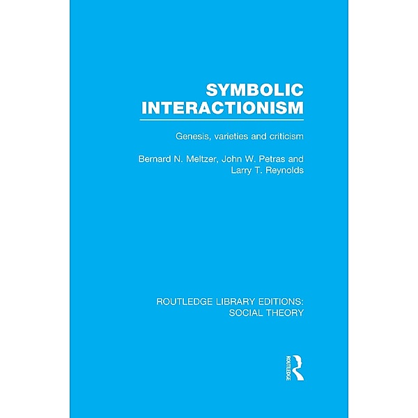 Symbolic Interactionism (RLE Social Theory), Bernard Meltzer, John Petras, Larry Reynolds