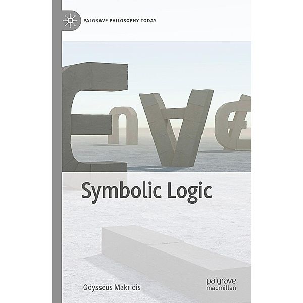 Symbolic Logic / Palgrave Philosophy Today, Odysseus Makridis