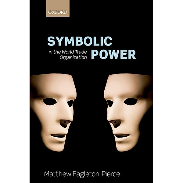 Symbolic Power in the World Trade Organization, Matthew Eagleton-Pierce