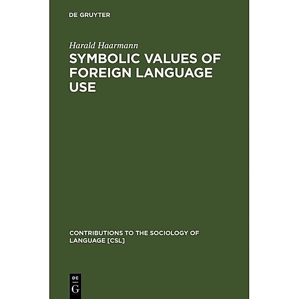 Symbolic Values of Foreign Language Use / Contributions to the Sociology of Language [CSL] Bd.51, Harald Haarmann